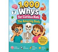 1,000 Whys for Curious Kids: The Amazing Body: 50 Fun Human Anatomy Questions & Answers Activity Book with Big Bold Coloring Pages for Children, Ages 4-8