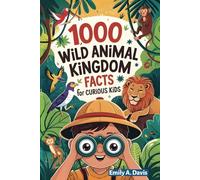 1,000 Wild Animal Kingdom Facts for Curious Kids (1,000 Fun Facts for Curious Kids)