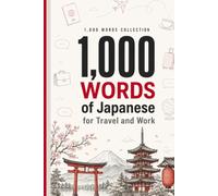 1,000 Words of Japanese for Travel and Work: The Essential Japanese Vocabulary with Native Script, Romaji, and Example Sentences - for Travelers and Business Professionals (Coleção 1000 Palavras)