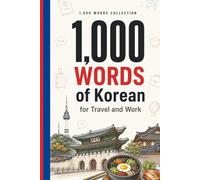 1,000 Words of Korean for Travel and Work: The Essential Korean Vocabulary with Hangul, Pronunciation, and Example Sentences - For Travelers and Professionals (Coleção 1000 Palavras)