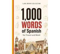 1,000 Words of Spanish for Travel and Work: The Essential Spanish Vocabulary with Simple Pronunciation, Example Sentences, and False-Friend Alerts - ... and Professionals (Coleção 1000 Palavras)