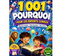 1 001 Pourquoi pour les Enfants Curieux: Encyclopédie de Questions et Réponses avec Réponses Simples, Faits Étonnants et Quiz Malins sur les Animaux, ... la Nature et la Vie Quotidienne | 6 à 12 ans