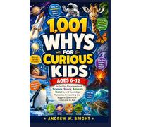 1,001 Whys for Curious Kids Ages 6-12: An Exciting Encyclopedia of Science, Space, Animals, Nature, and Everyday Mysteries Answering the Biggest Questions Kids Love to Ask: 7 (The Whys Series)