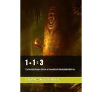 1 + 1 = 3: Curiosidades en torno al mundo de las matemáticas