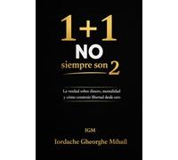1+1 NO siempre son 2: Dinero, errores, deudas y libertad: la historia real de alguien que empezó por detrás