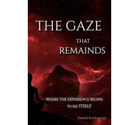 1.1 THE GAZE THAT REMAINS: Where experience begins to see itself (Cartography of Being)