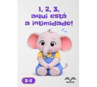 1, 2, 3, aqui está a intimidade! (1, 2, 3… Crescer com o Pequeno Elefante)