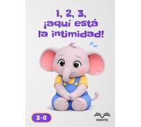 1, 2, 3, ¡aquí está la intimidad! (1, 2, 3… Crecer con Pequeño Elefante)
