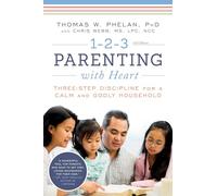 1-2-3 Parenting With Heart: Three-step Discipline for a Calm and Godly Household