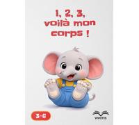 1, 2, 3, voilà mon corps ! (1, 2, 3… Grandir avec Petit Éléphant)