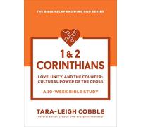 1 & 2 Corinthians: Love, Unity, and the Countercultural Power of the Cross--a 10-Week Bible Study (The Bible Recap Knowing God Series)