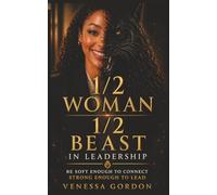 1/2 Woman 1/2 Beast in Leadership: Be Strong Enough to Connect Strong Enough to Lead