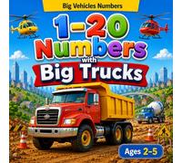 1-20 Numbers with Big Trucks: A Fun Early Learning Book with Trucks, Cars, Airplanes, Excavators & Construction Vehicles for Toddlers Ages 2-5 (Big Vehicles Learning Series)