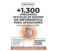 +1.300 Preguntas oficiales de examen de informática para oposiciones: Exámenes de la Administración organizados por temas y con respuestas explicadas al instante (Opositor en Marcha)