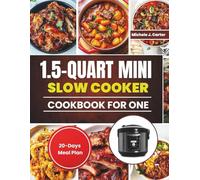 1.5-Quart Mini Slow Cooker Cookbook for One: Easy and Delicious Small-Batch Recipes for Singles, Students, and Busy Cooks