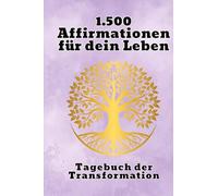 1.500 kraftvolle Affirmationen und 50 Linierte Seiten für Reflexion, Achtsamkeit und Erfolg: Persönlichkeitsentwicklung.: Dein Weg zur inneren Stärke - ... zur Selbstreflexion.Erfolgstagebuch.