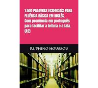 1.500 PALAVRAS ESSENCIAIS PARA FLUÊNCIA BÁSICA (A2) EM INGLÊS: Com pronúncia em português para facilitar a leitura e a fala.