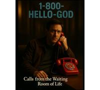 1-800-HELLO-GOD: Calls from the Waiting Room of Life