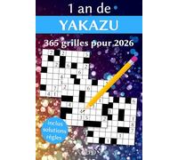 1 an de Yakazu 2026 - 365 Grilles Avec Solutions - Règles Expliquées & Exemples - Entraînez votre Cerveau, Votre Mémoire Et Votre Logique Toute l'Année (Jeux de logique 2026)