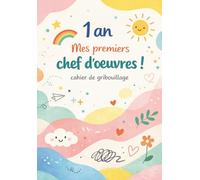 1 an Mes premiers chefs-d’œuvre : Cahier de gribouillage pour les tout petits: Grand cahier de dessin pour bébé dès 12 mois - développer la créativité Pages vierges + formes simples pour apprendre à dessiner activité montessori