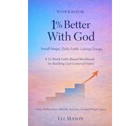 1% Better With God Workbook: Small Steps. Daily Faith. Lasting Change.: A 12-Week Faith-Based Workbook for Building God-Centered Habits