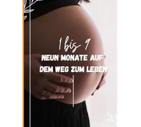 1 bis 9, neun Monate auf dem weg zum leben: Schwangerschaftstagebuch (E-book To go _ Kurze und inspirierende Lektüren, die Sie überall hin begleiten.)