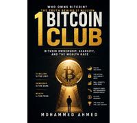 1 BITCOIN CLUB: Bitcoin Ownership, Scarcity, and the Wealth Race: 2 (THE MARKET WARNING SERIES)