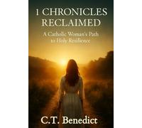 1 Chronicles Reclaimed: A Catholic Woman’s Path to Holy Resilience (A Catholic Woman’s Journey Through the Old Testament)