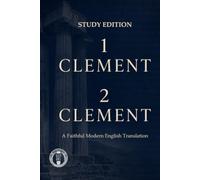 1 Clement 2 Clement: Clement Study Edition (Modern Edition of the Writings of the Pre-Nicene Church Fathers)
