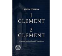 1 Clement 2 Clement: Clement Study Edition (Modern Edition of the Writings of the Pre-Nicene Church Fathers)