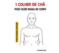 1 Colher de Chá Pode Fazer Magia no Corpo: Portuguese Edition (Cura holística)