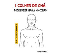 1 Colher de Chá Pode Fazer Magia no Corpo: Portuguese Edition (Cura holística)