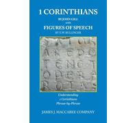 1 Corinthians by John Gill with Figures of Speech by E.W. Bullinger: Understanding 1 Corinthians Phrase-by-Phrase