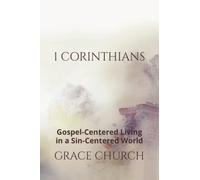 1 Corinthians: Gospel-Centered Living in a Sin-Centered World (Grace Church Sermon Series Study Guides)