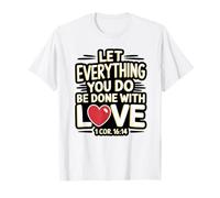 1 Corintios 16:14 - Que Todo Lo Que Haces Se Haga En Amor Camiseta