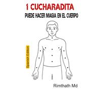 1 Cucharadita Puede Hacer Magia en el Cuerpo: Spanish Edition (Serie de Sanación Holística)