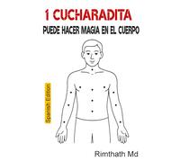 1 Cucharadita Puede Hacer Magia en el Cuerpo: Spanish Edition (Serie de Sanación Holística)