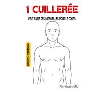 1 cuillerée peut faire des merveilles pour le corps: French Edition (Santé holistique)