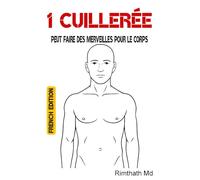 1 cuillerée peut faire des merveilles pour le corps: French Edition (Santé holistique)