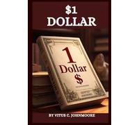 1 Dollar: The Magic of Wealth, Life, and Transformation