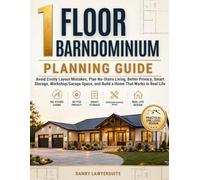 1 Floor Barndominium Planning Guide: Avoid Costly Layout Mistakes, Plan No-Stairs Living, Better Privacy, Smart Storage, Workshop/Garage Space, and Build a Home That Works in Real Life