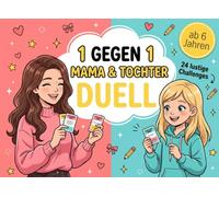 1 gegen 1 Mama & Tochter Duell: Das große Challenge-Buch für gemeinsame Zeit, lustige Herausforderungen und spannende Duelle