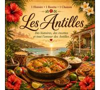 1 Histoire 1 Recette 1 Chanson : Les Antilles: Recettes antillaises, histoires de famille, traditions créoles et chansons des îles (Cuisine & Rhums des Îles par Ti Fernand)
