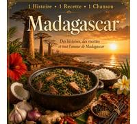 1 Histoire 1 Recette 1 Chanson : Madagascar: Recettes malgaches, histoires de famille, traditions culinaires et chansons de l’île rouge (Cuisine & Rhums des Îles par Ti Fernand)