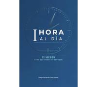 1 hora al día: 12 Meses para recuperar tu enfoque, mejorar tus finanzas y equilibrar tu vida digital.