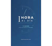 1 hora al día: 12 Meses para recuperar tu enfoque, mejorar tus finanzas y equilibrar tu vida digital.