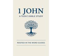 1 John: A Teen's Bible Study (Rooted In The Word Guides) (Teen Rooted In The Word Guides)