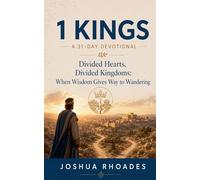 1 Kings- A 31-Day Devotional - Divided Hearts, Divided Kingdoms- When Wisdom Gives Way to Wandering (Thirty-One Days in the Word)