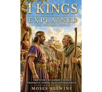 1 Kings Explained: For Normal People (The Bible Explained for Normal People)