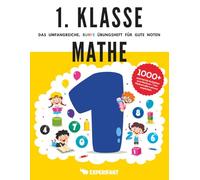 1. Klasse Mathe - Das umfangreiche, bunte Übungsheft für gute Noten: 1000+ spannende Aufgaben zum Rechnen - Von Mathematik-Lehrern empfohlen (1. Klasse Übungshefte für gute Noten)
